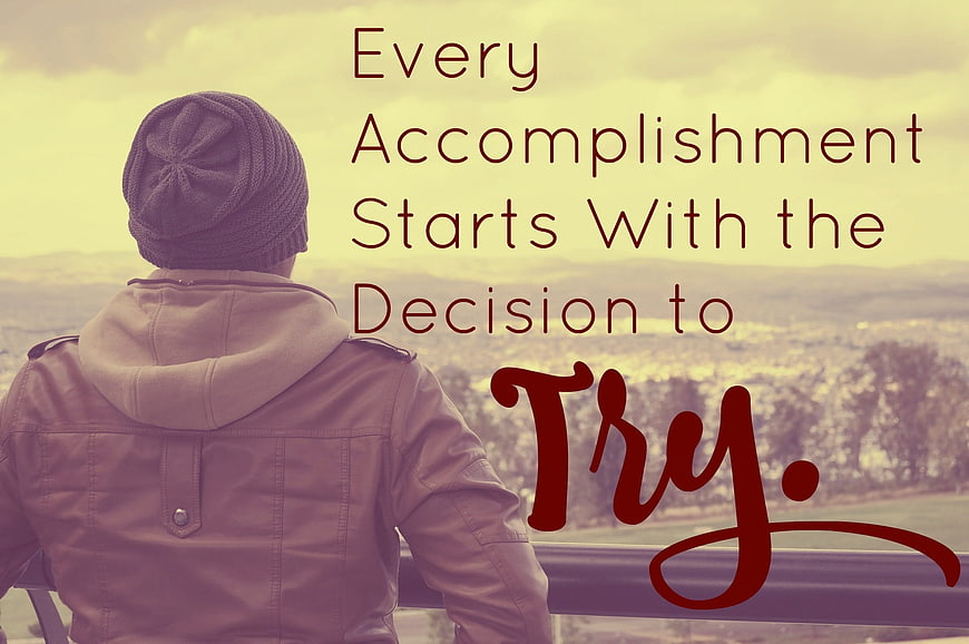 Motivational Quote About Accomplishment And Decision To Try